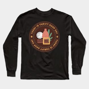 Today is Thrift Shop Day Badge Long Sleeve T-Shirt